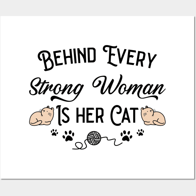 Behind Every Strong Woman Is Her Cat Wall Art by Emma